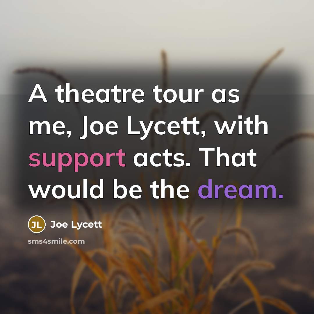 “A theatre tour as me, Joe Lycett, with support acts.…” quote by Joe Lycett