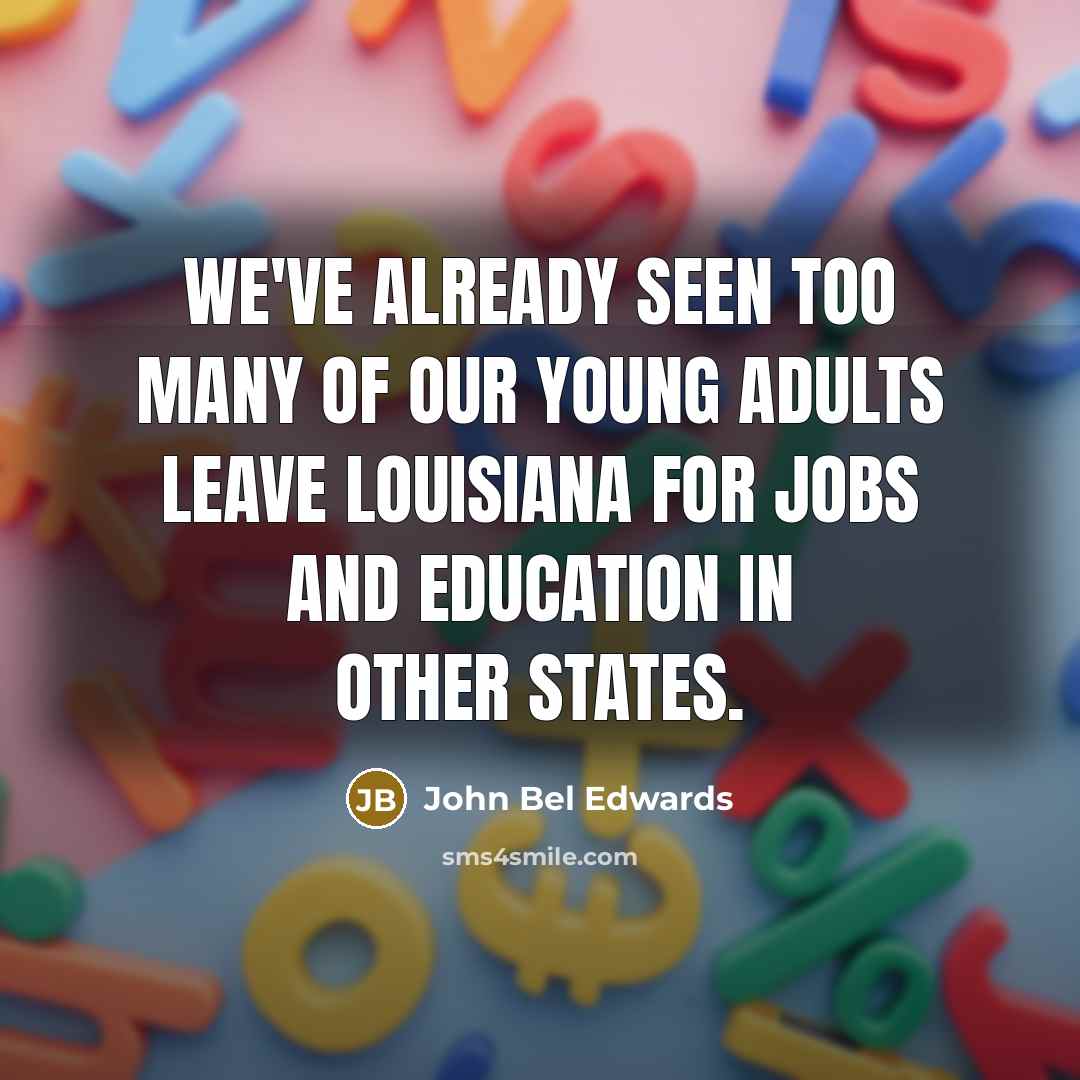 “We've already seen too many of our young adults leave…” quote by John Bel Edwards