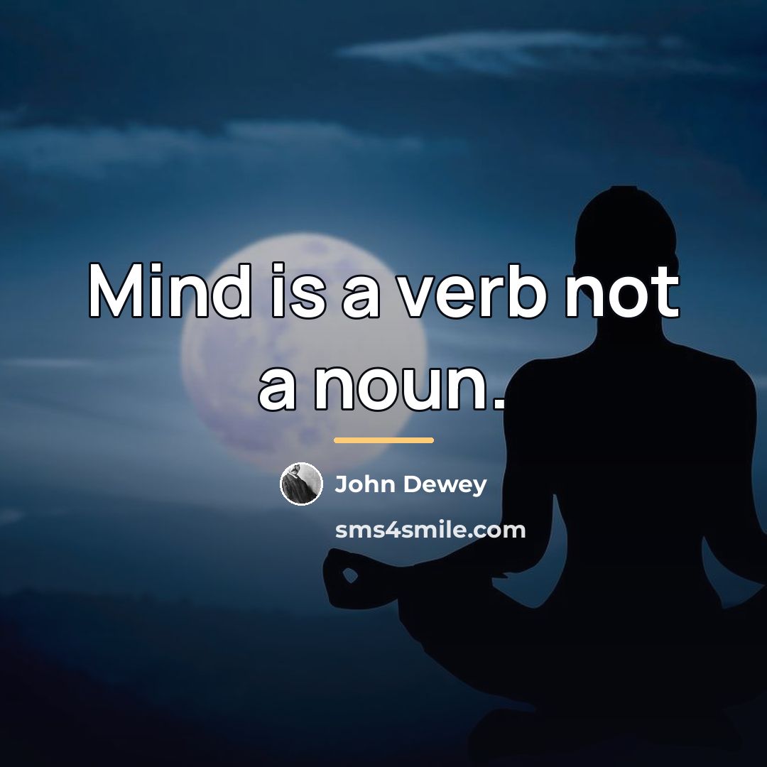 “Mind is a verb not a noun.…” quote by John Dewey