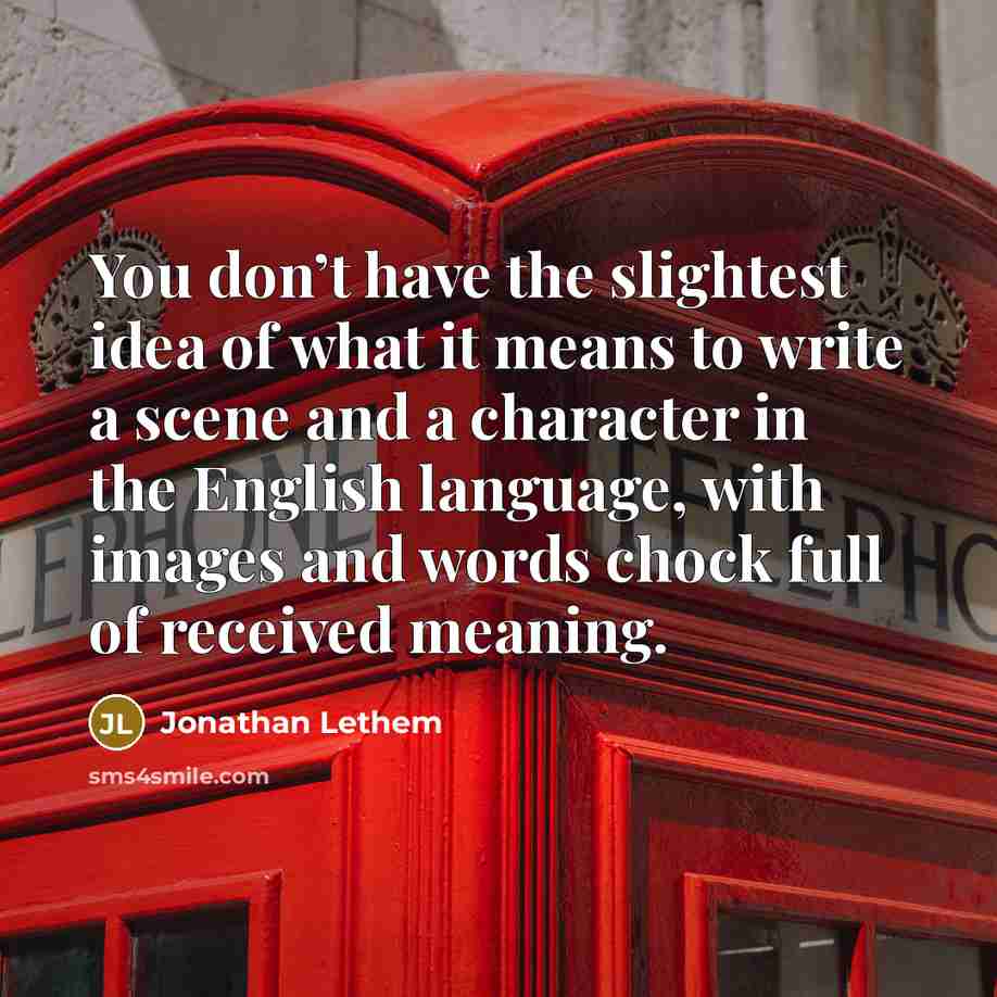 “You don’t have the slightest idea of what it means…” quote by Jonathan Lethem