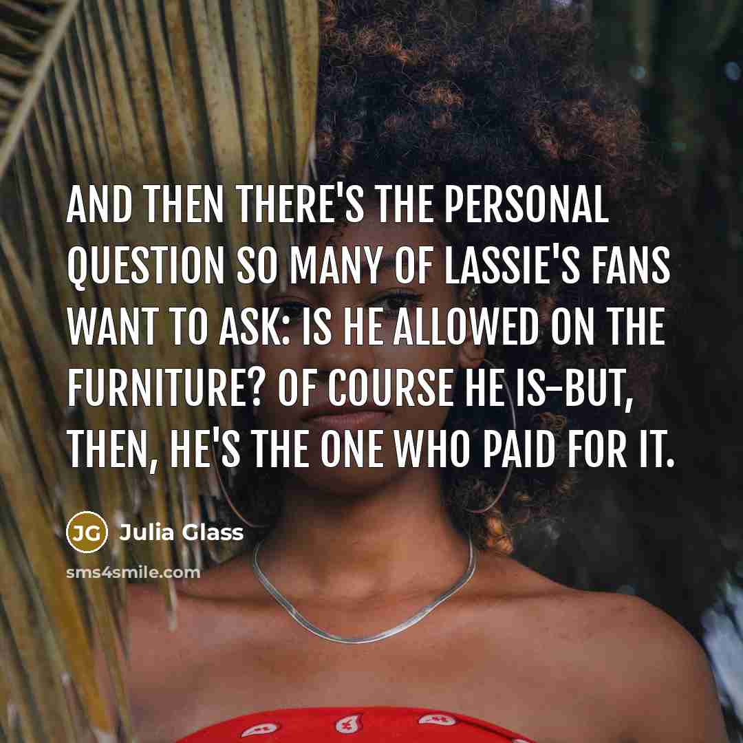 “And then there's the personal question so many of Lassie's…” quote by Julia Glass
