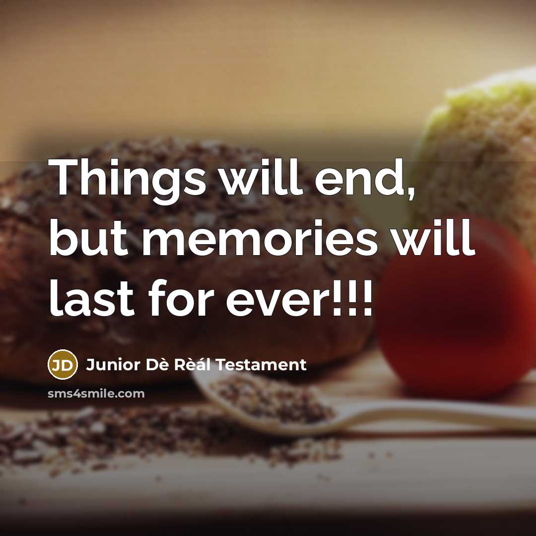 “Things will end, but memories will last for ever!!!…” quote by Junior Dè Rèál Testament