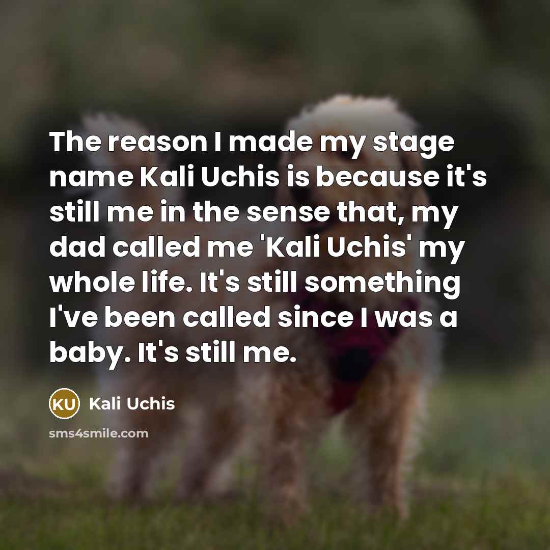 “The reason I made my stage name Kali Uchis is…” quote by Kali Uchis