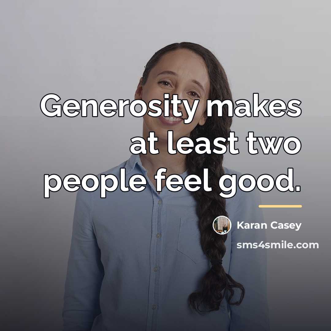“Generosity makes at least two people feel good.…” quote by Karan Casey