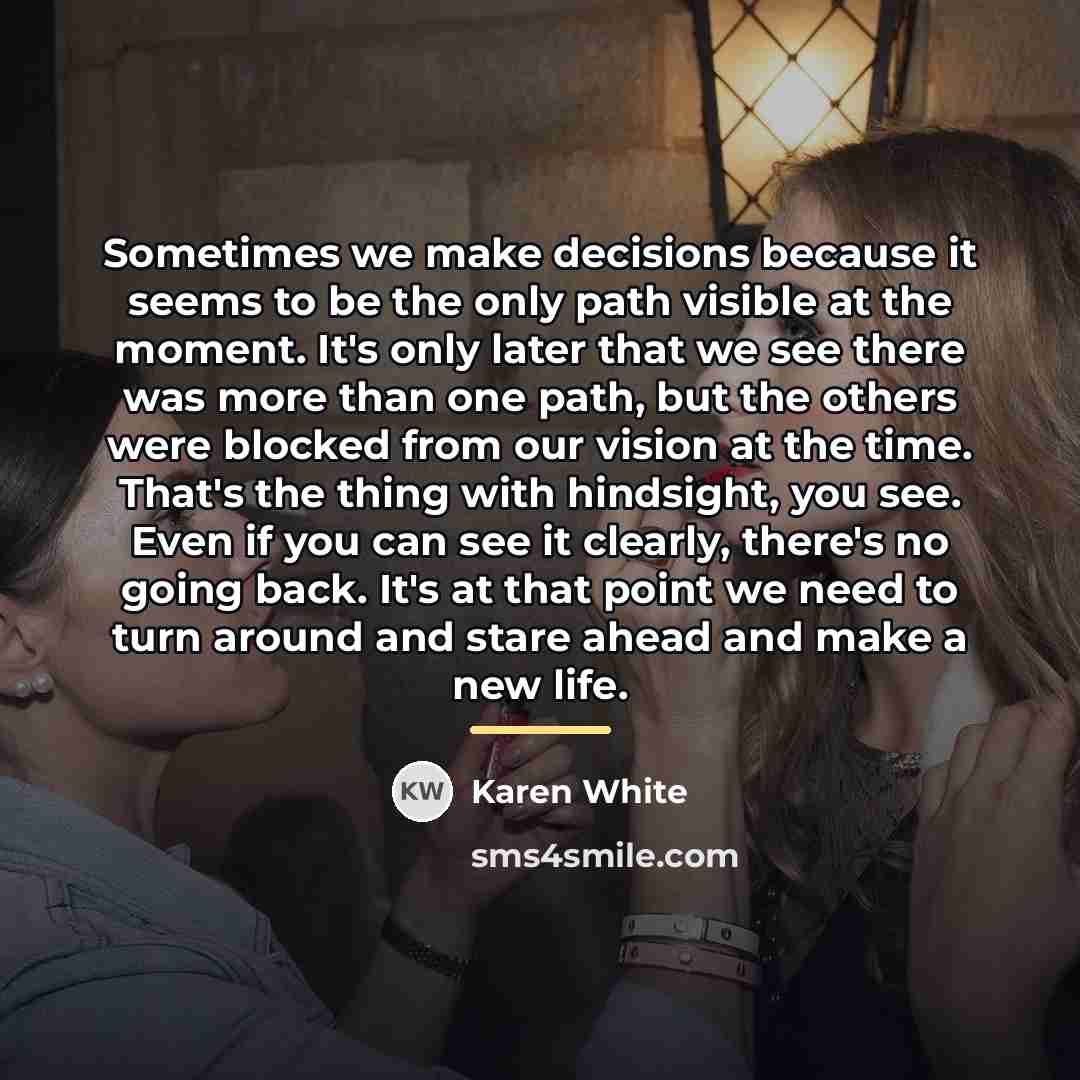 “Sometimes we make decisions because it seems to be the…” quote by Karen White