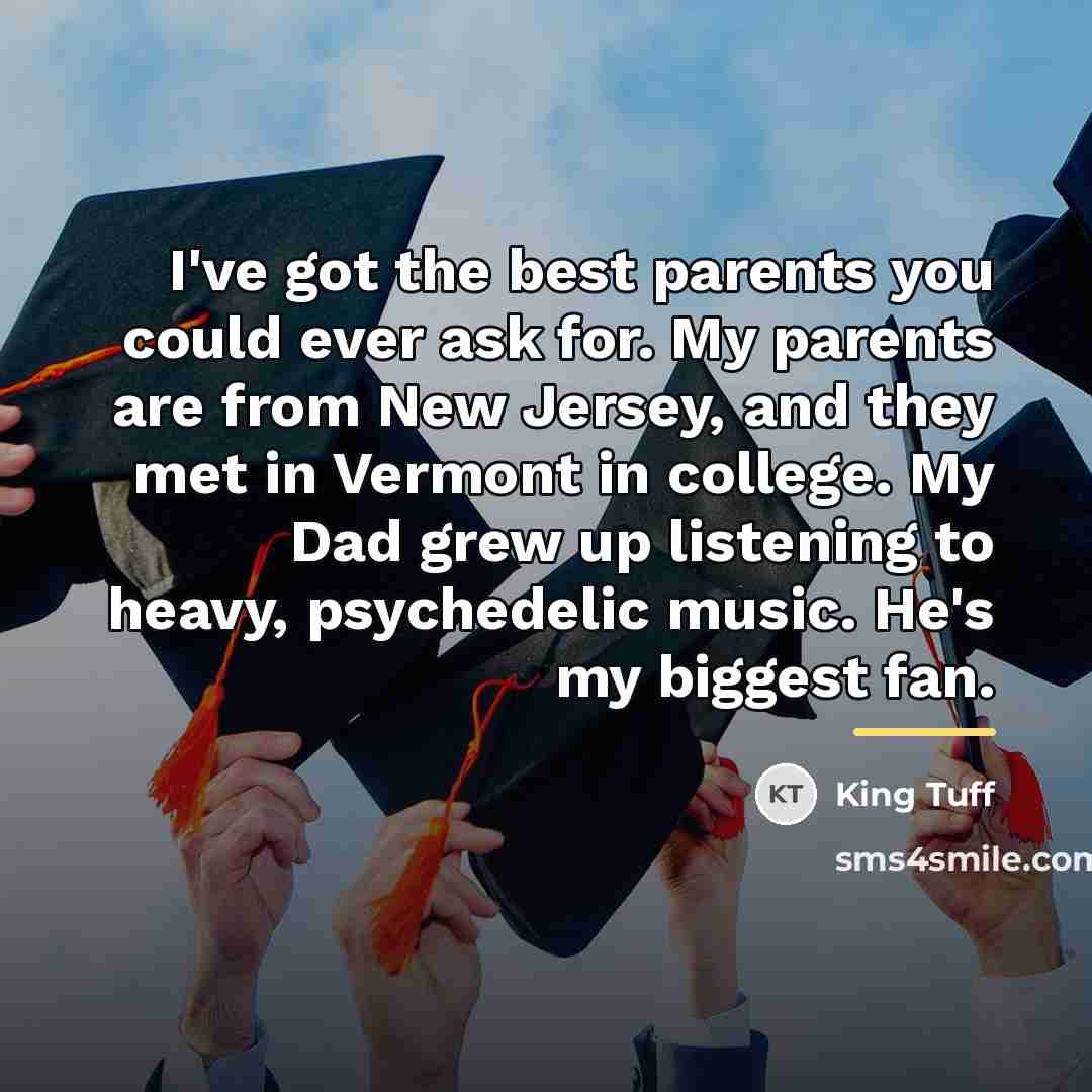 “I've got the best parents you could ever ask for.…” quote by King Tuff