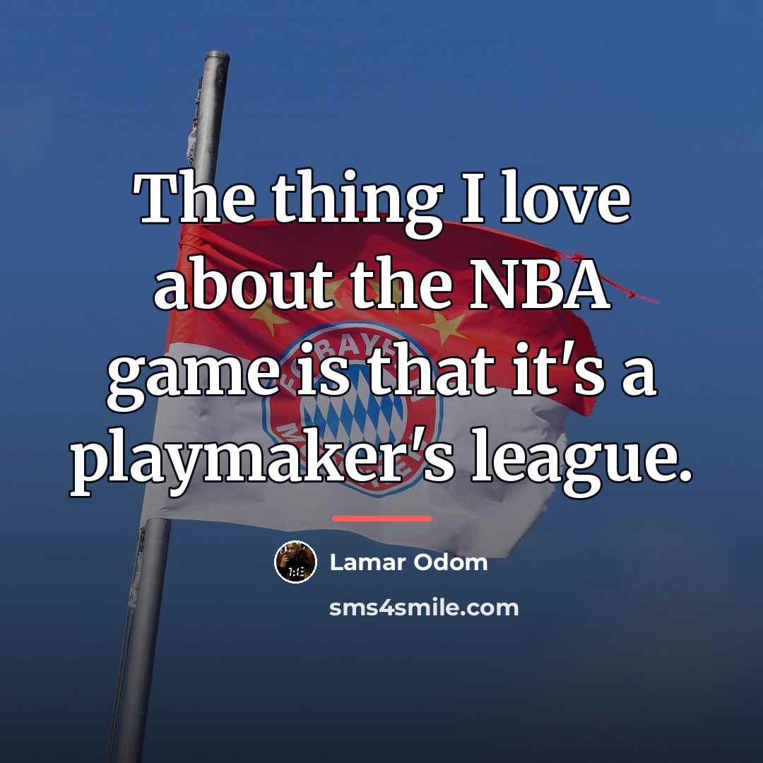 “The thing I love about the NBA game is that…” quote by Lamar Odom