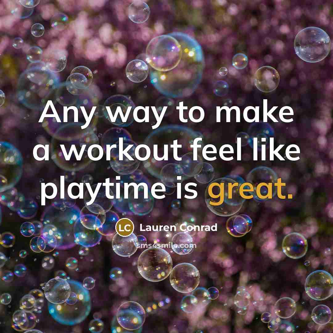 “Any way to make a workout feel like playtime is…” quote by Lauren Conrad