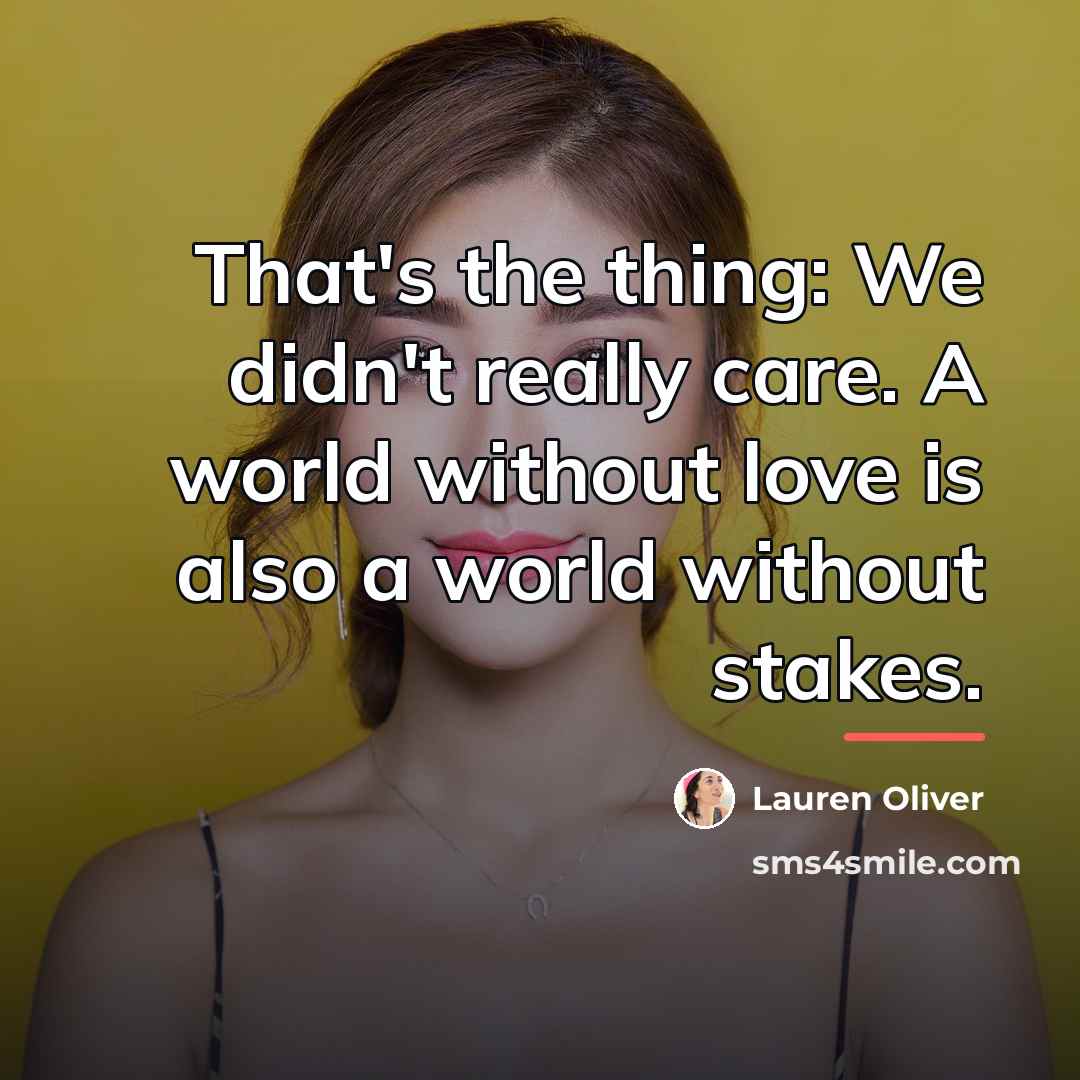 “That's the thing: We didn't really care. A world without…” quote by Lauren Oliver
