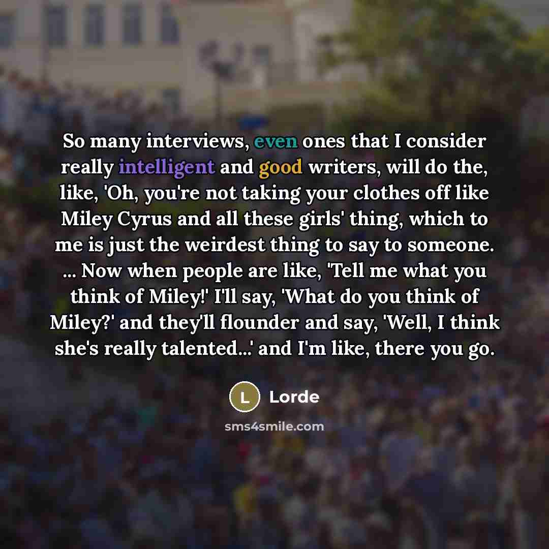 “So many interviews, even ones that I consider really intelligent…” quote by Lorde