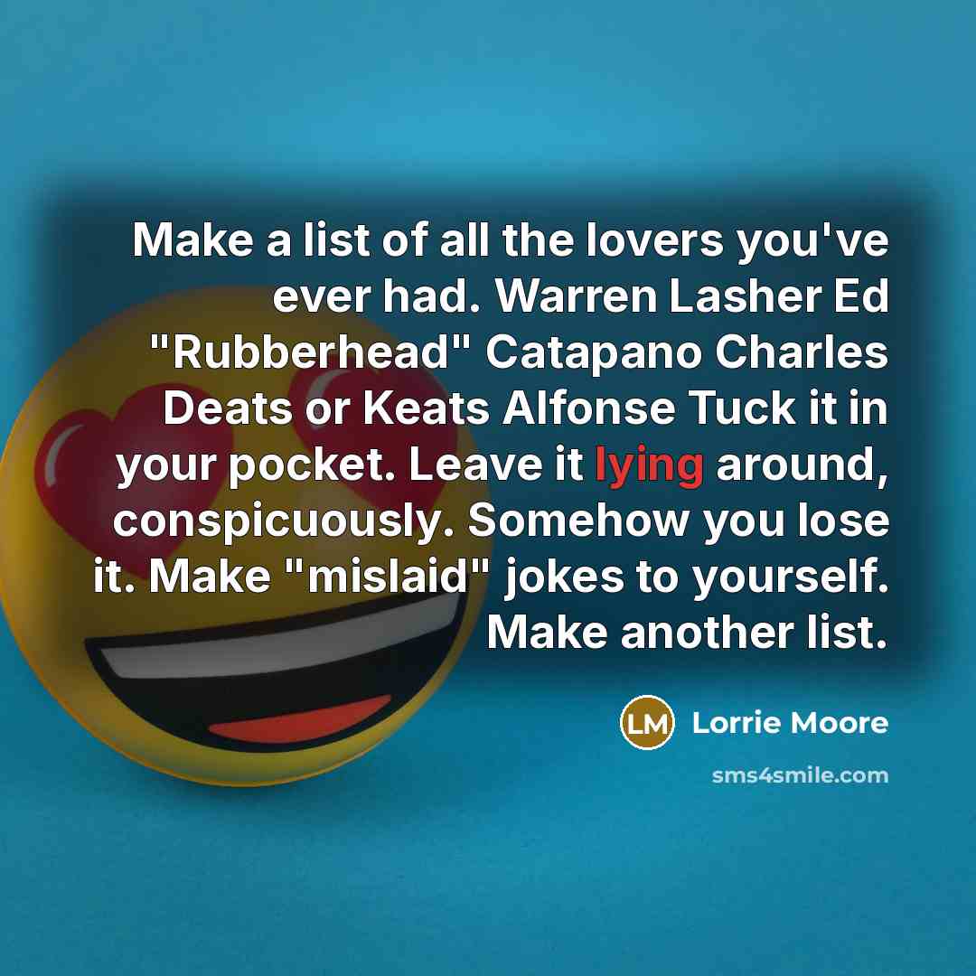 “Make a list of all the lovers you've ever had.…” quote by Lorrie Moore