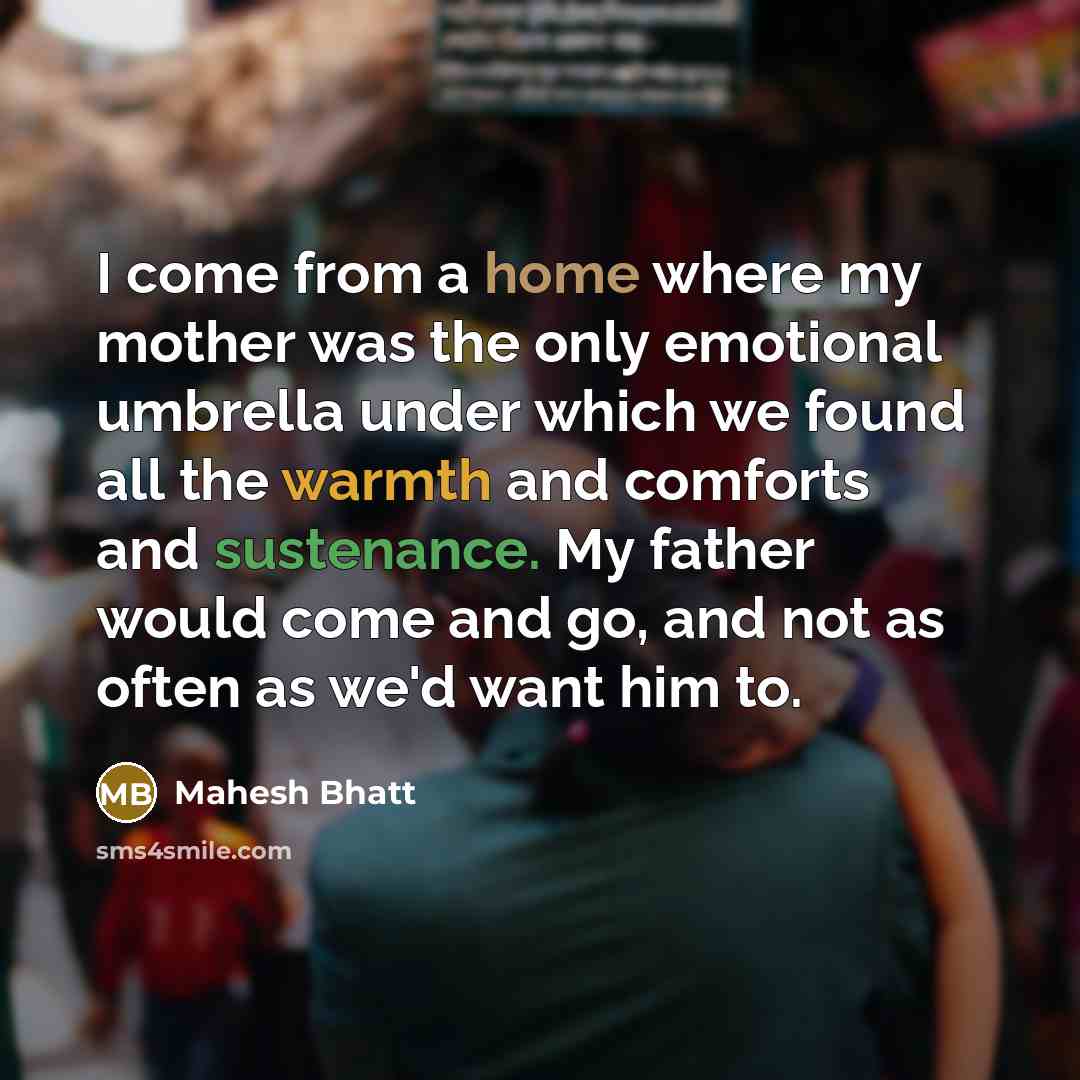 “I come from a home where my mother was the…” quote by Mahesh Bhatt