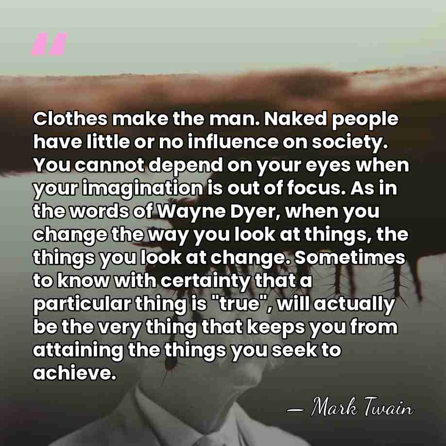 Clothes make the man. Naked people have little or no influence on&hellip; - Mark Twain