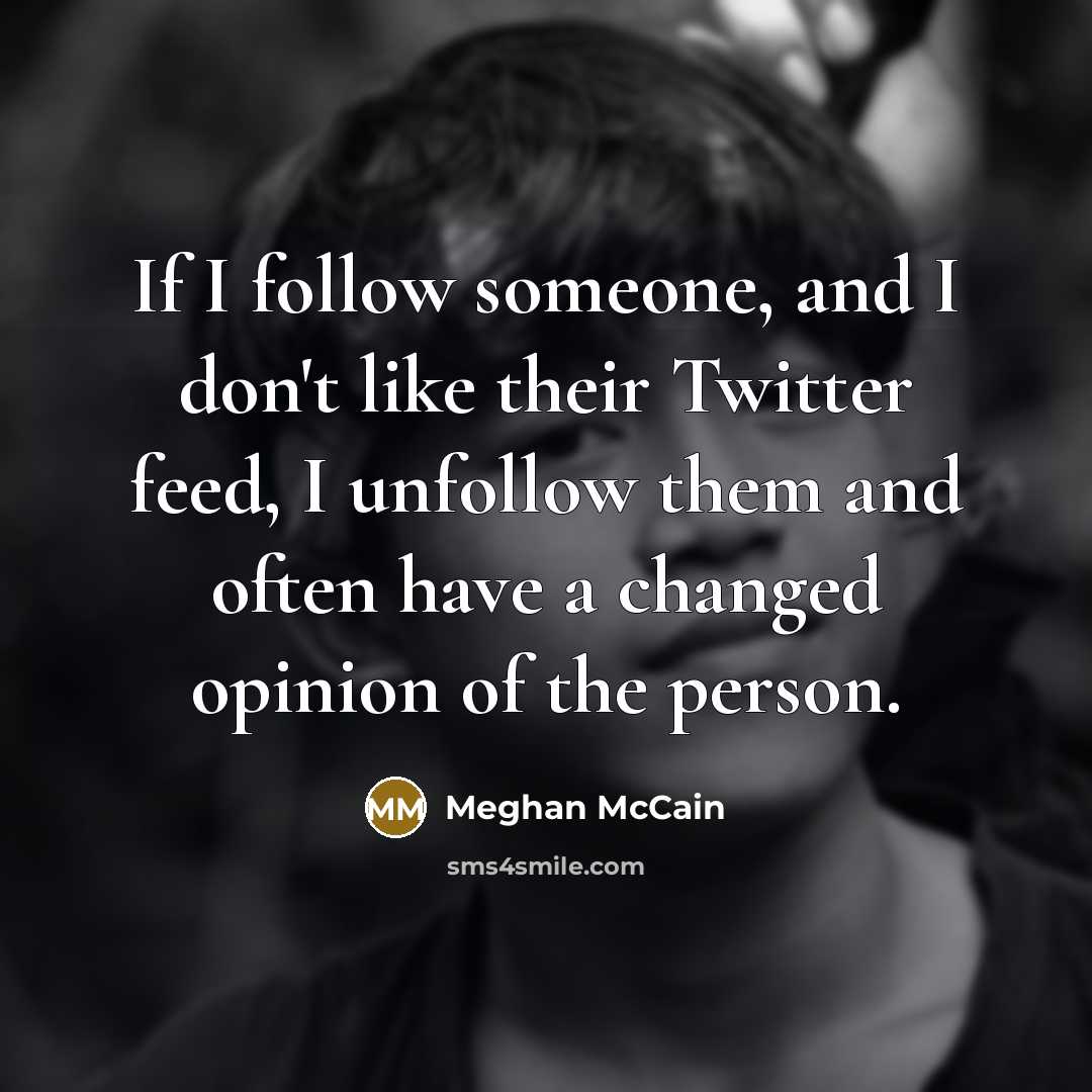 “If I follow someone, and I don't like their Twitter…” quote by Meghan McCain