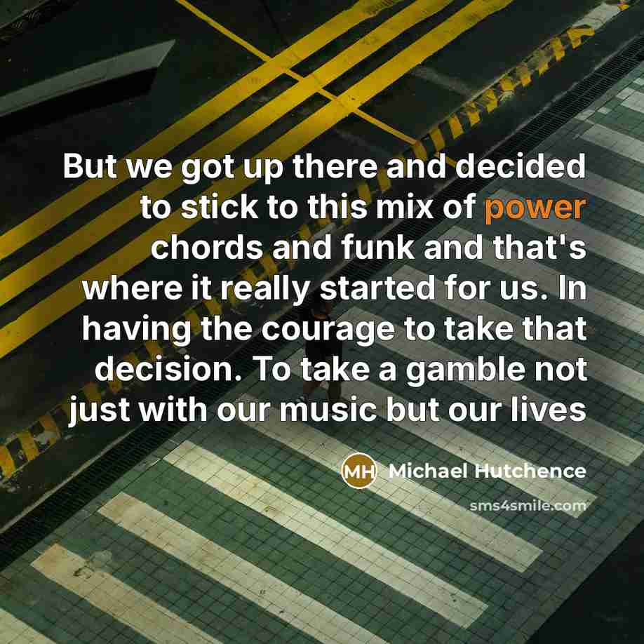 “But we got up there and decided to stick to…” quote by Michael Hutchence