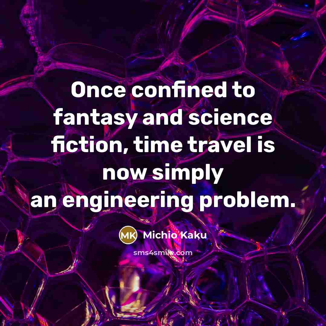“Once confined to fantasy and science fiction, time travel is…” quote by Michio Kaku