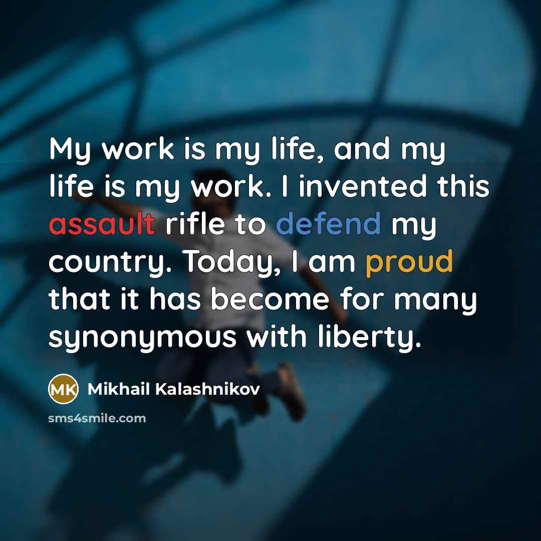 “My work is my life, and my life is my…” quote by Mikhail Kalashnikov