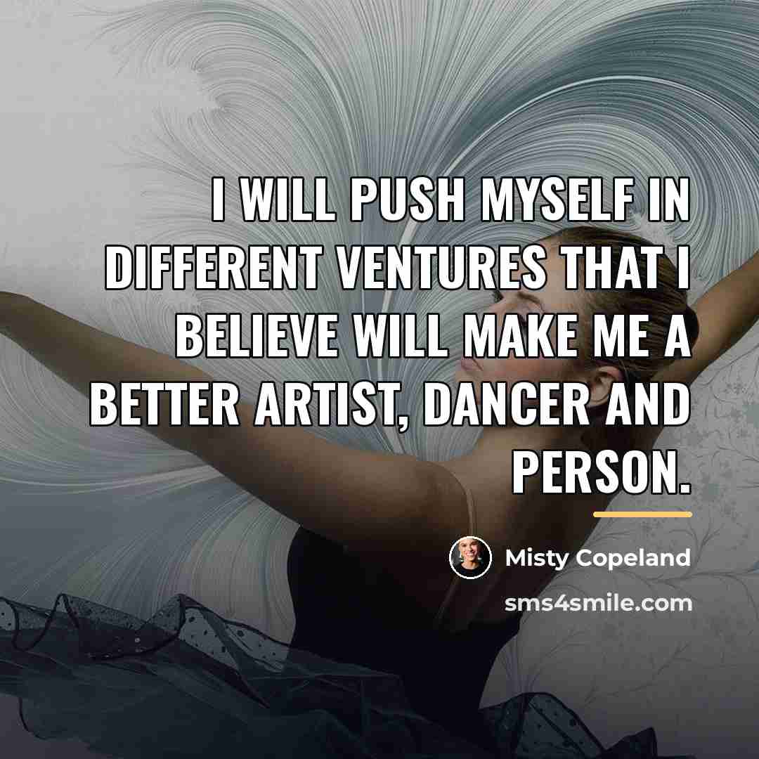 “I will push myself in different ventures that I believe…” quote by Misty Copeland