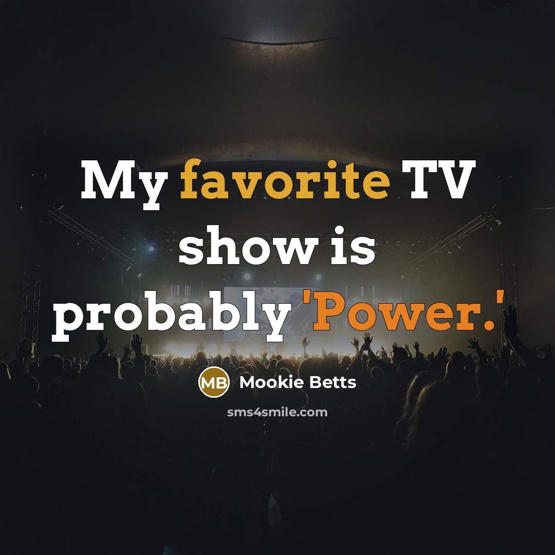 “My favorite TV show is probably 'Power.'…” quote by Mookie Betts