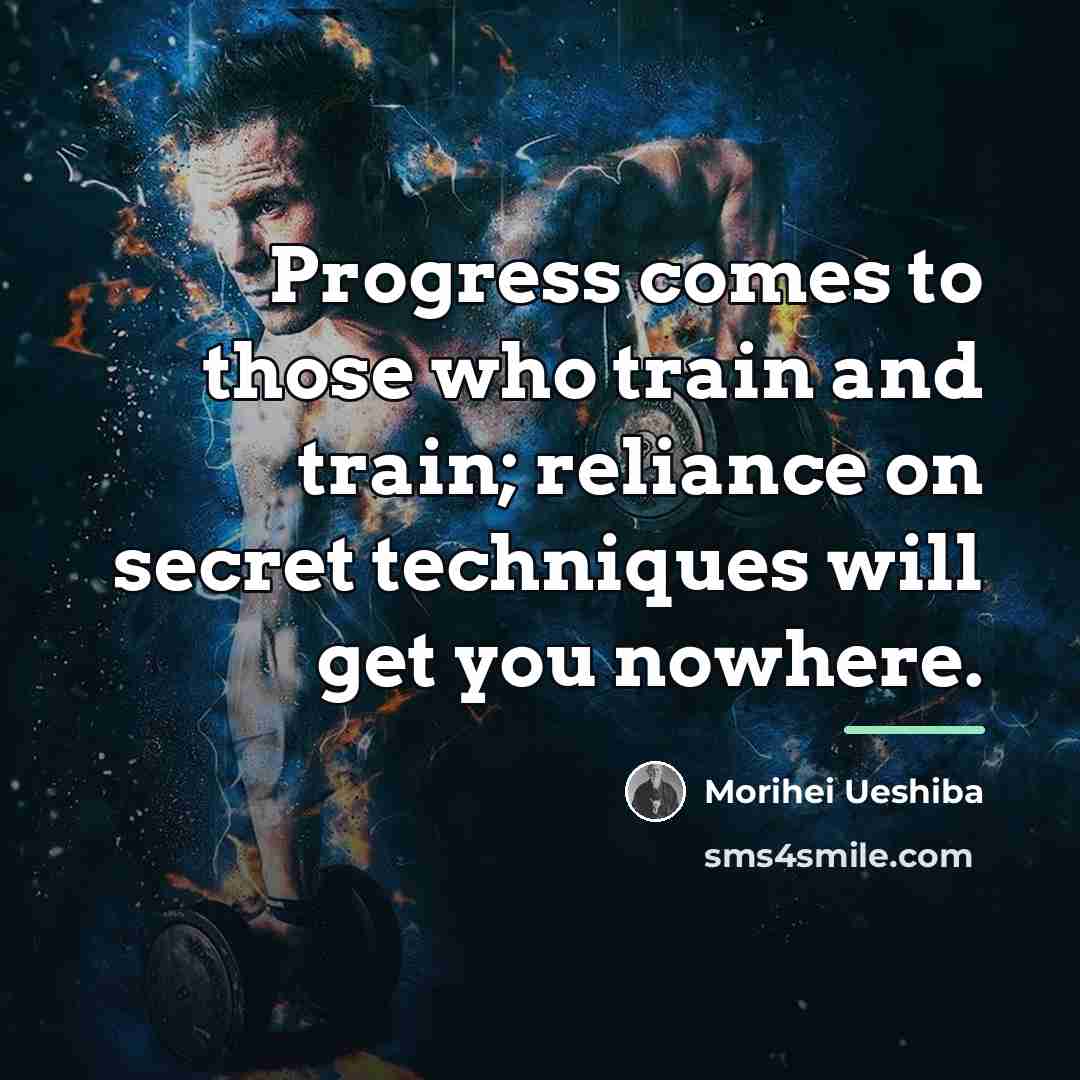 “Progress comes to those who train and train; reliance on…” quote by Morihei Ueshiba
