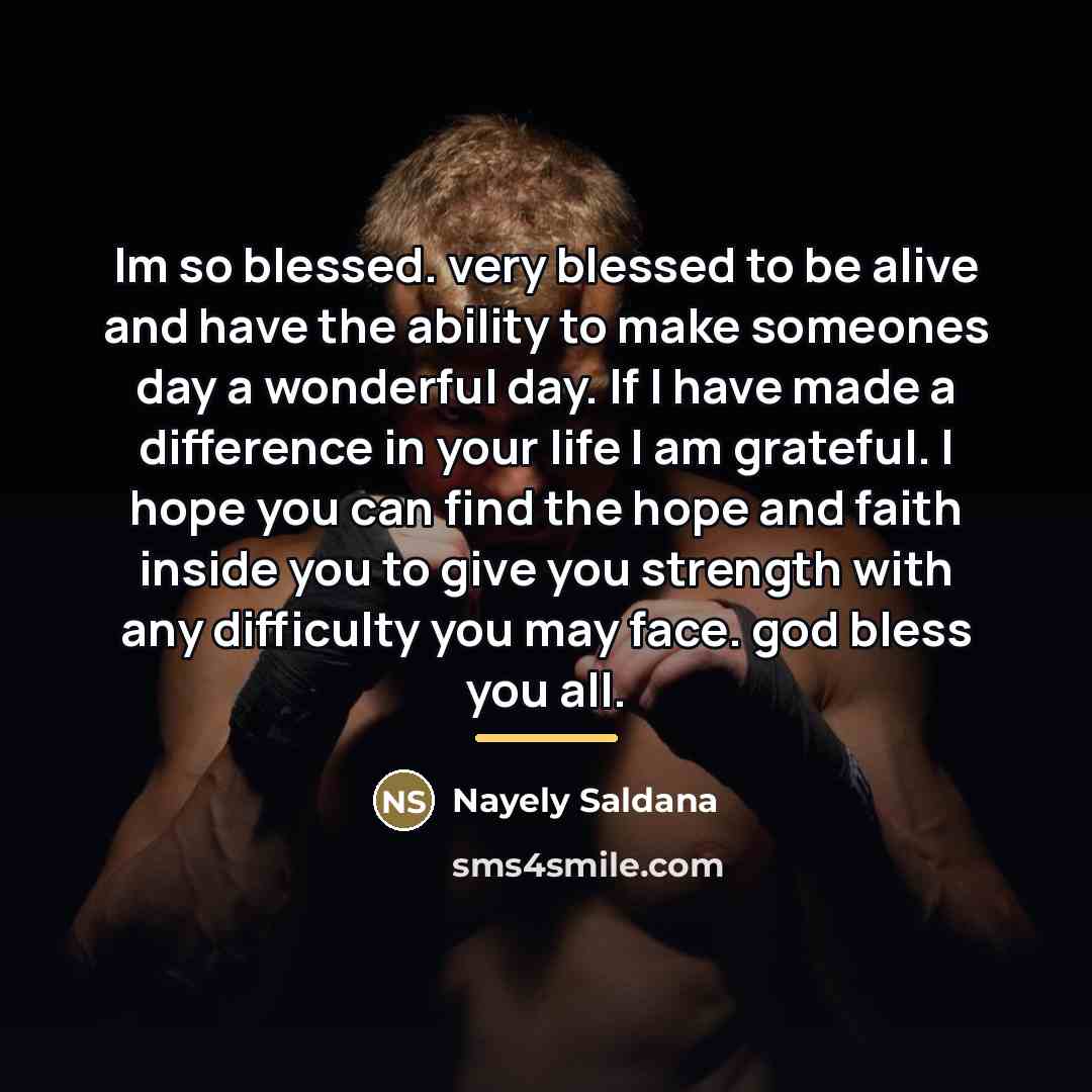“Im so blessed. very blessed to be alive and have…” quote by Nayely Saldana