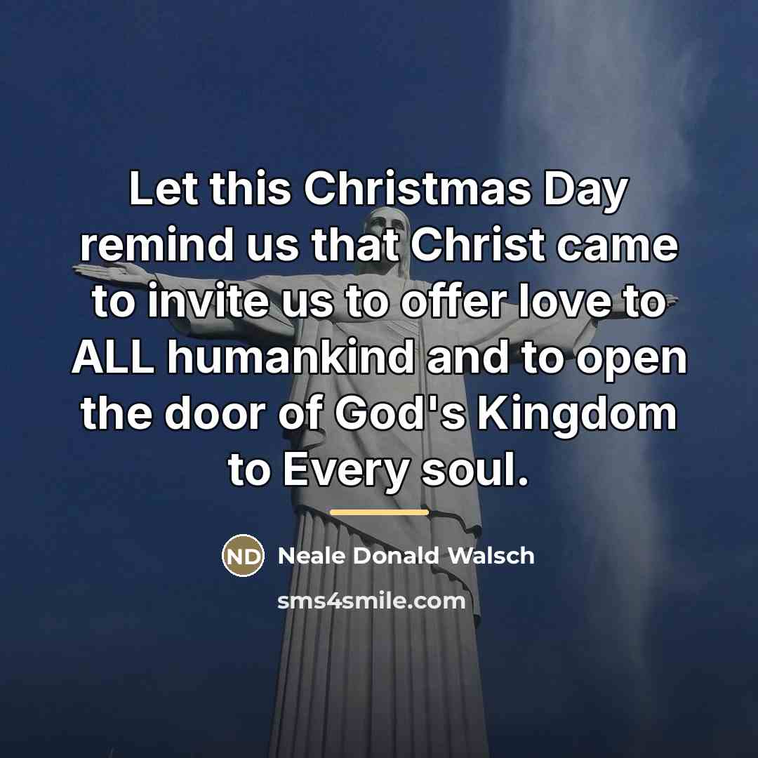 “Let this Christmas Day remind us that Christ came to…” quote by Neale Donald Walsch