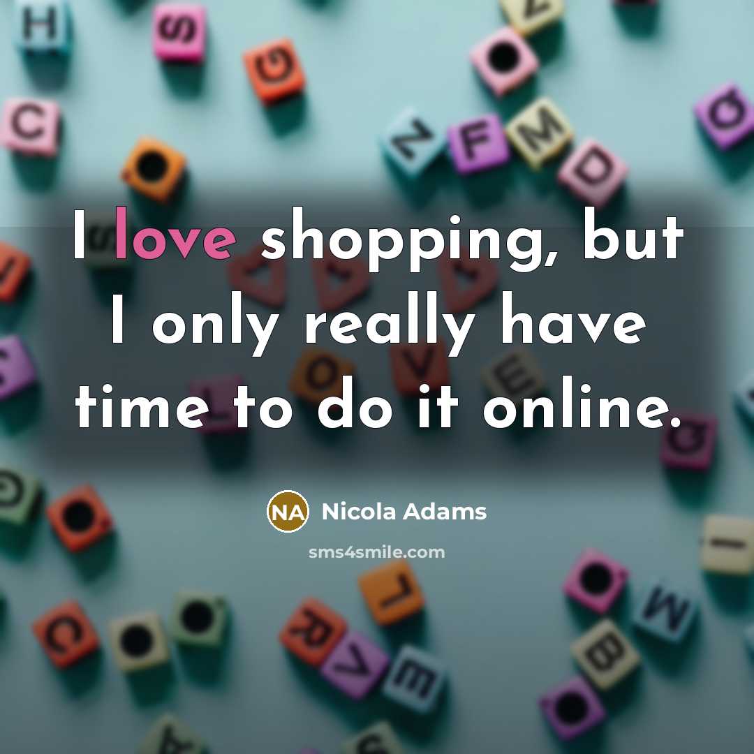 “I love shopping, but I only really have time to…” quote by Nicola Adams