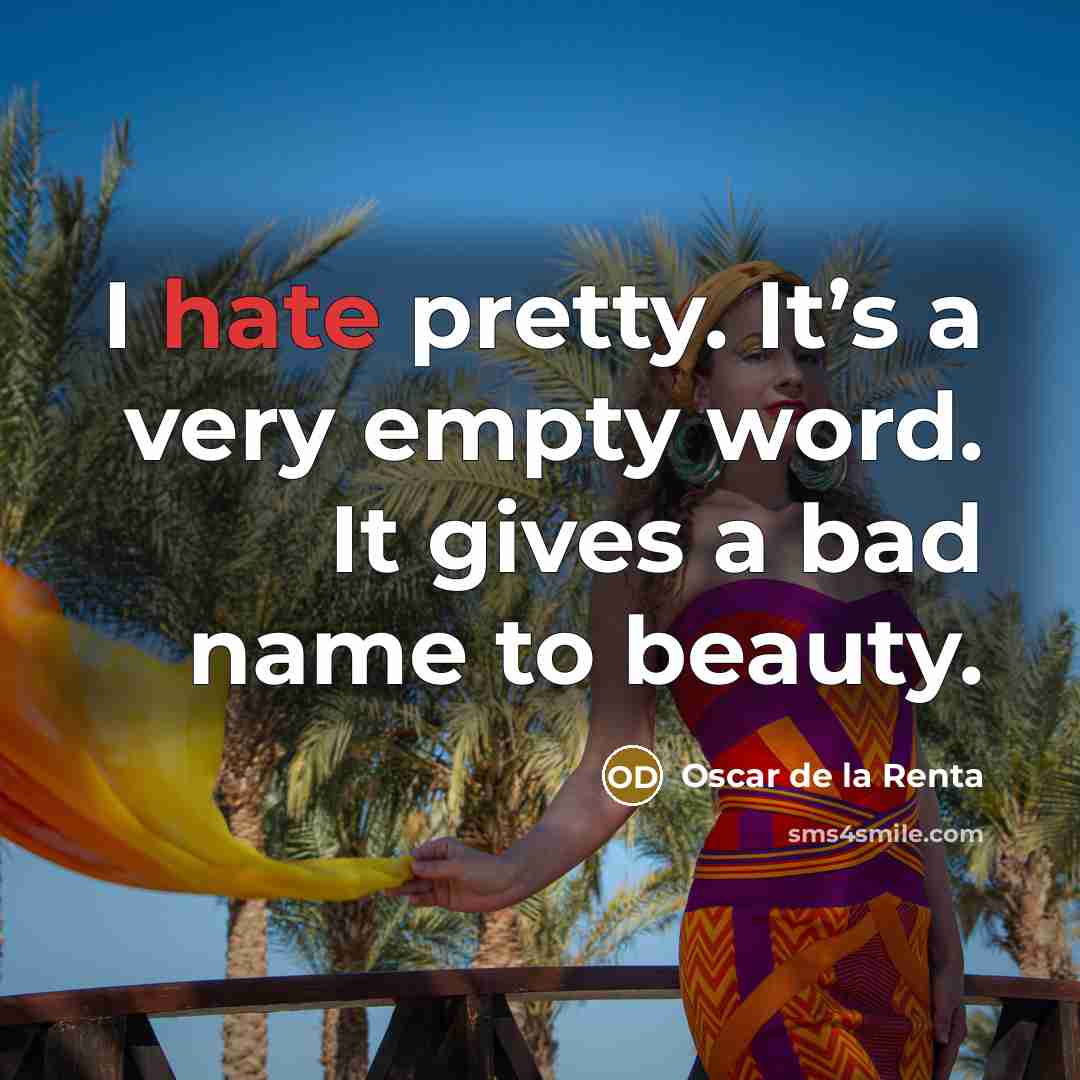 “I hate pretty. It’s a very empty word. It gives…” quote by Oscar de la Renta