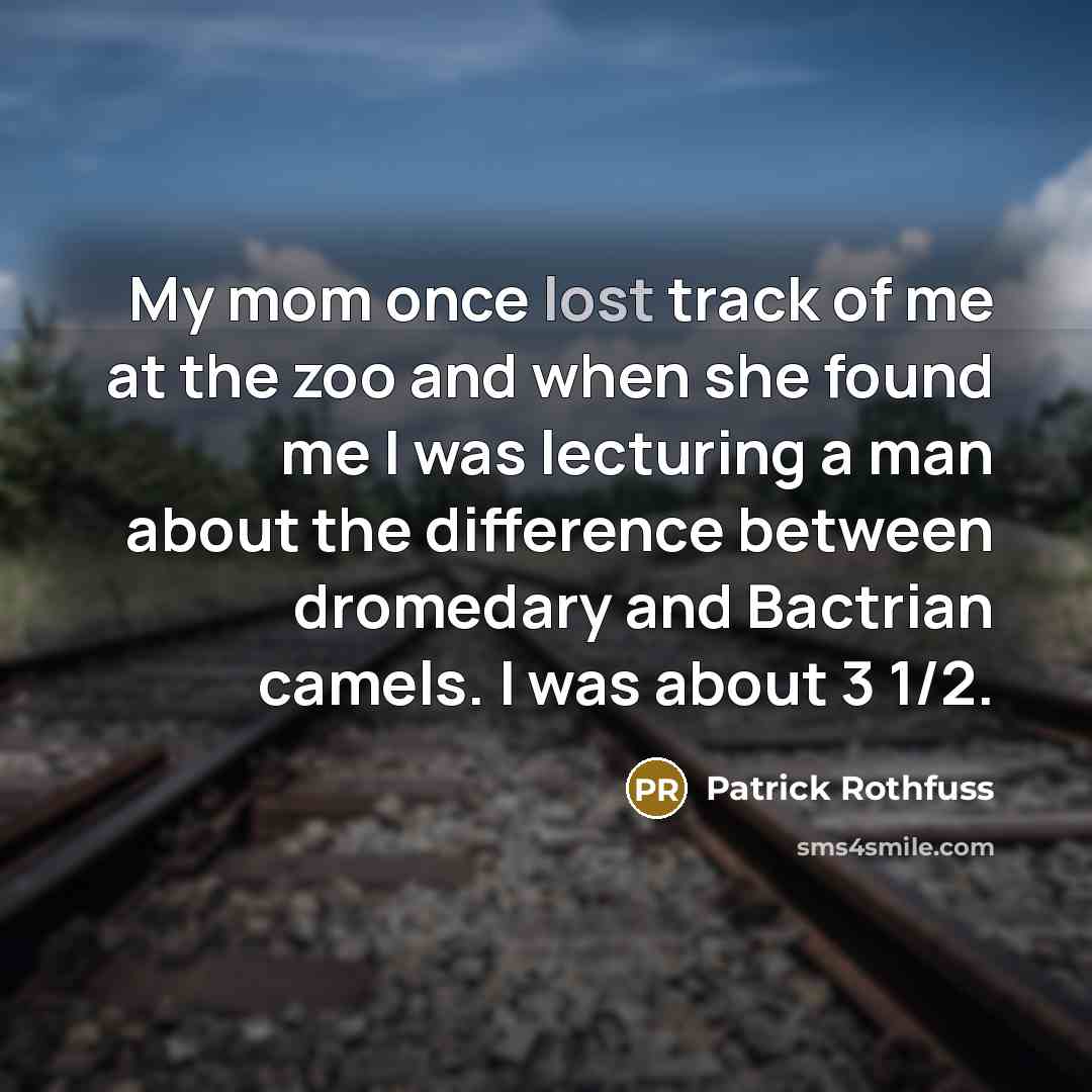 “My mom once lost track of me at the zoo…” quote by Patrick Rothfuss