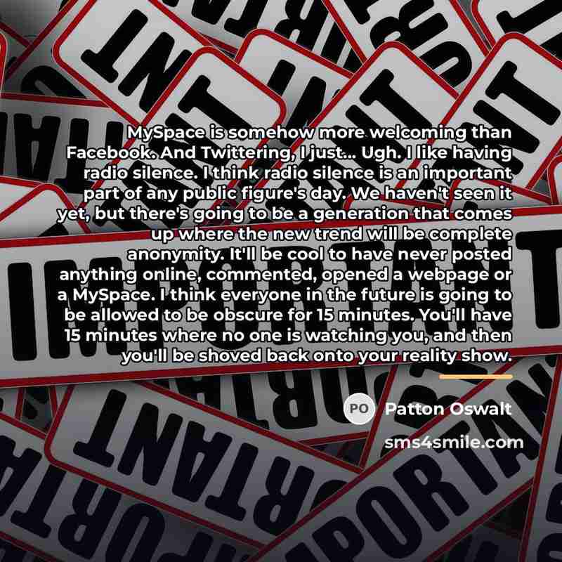 “MySpace is somehow more welcoming than Facebook. And Twittering, I…” quote by Patton Oswalt