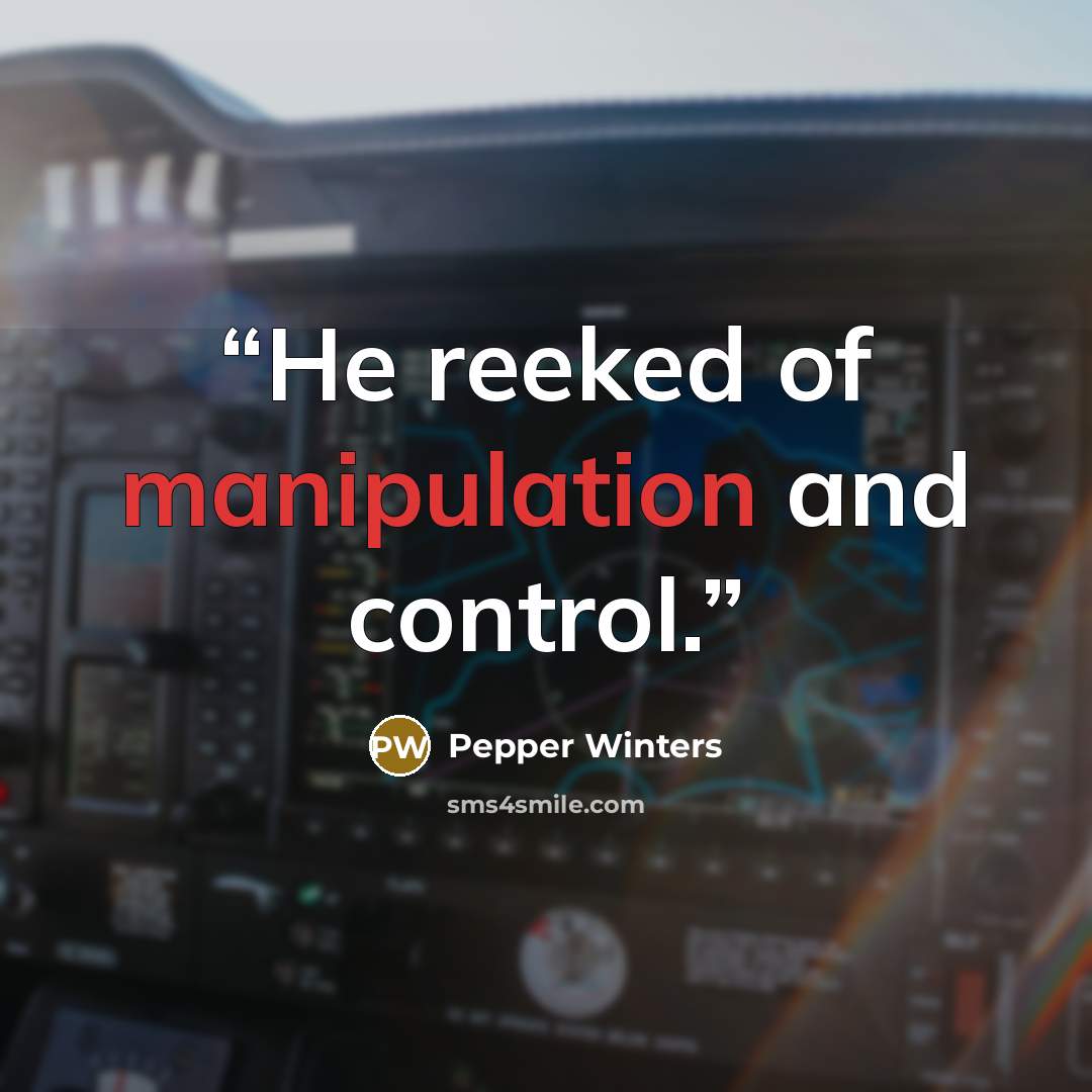 “He reeked of manipulation and control.” quote by Pepper Winters