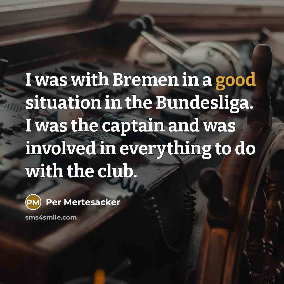 “I was with Bremen in a good situation in the…” quote by Per Mertesacker