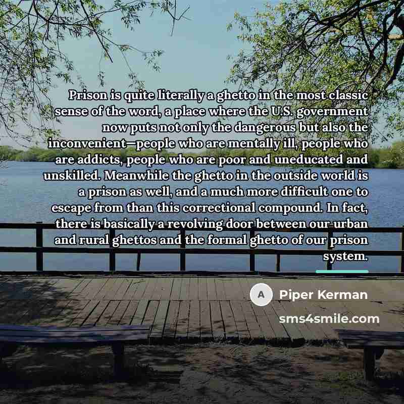 “Prison is quite literally a ghetto in the most classic…” quote by Piper Kerman