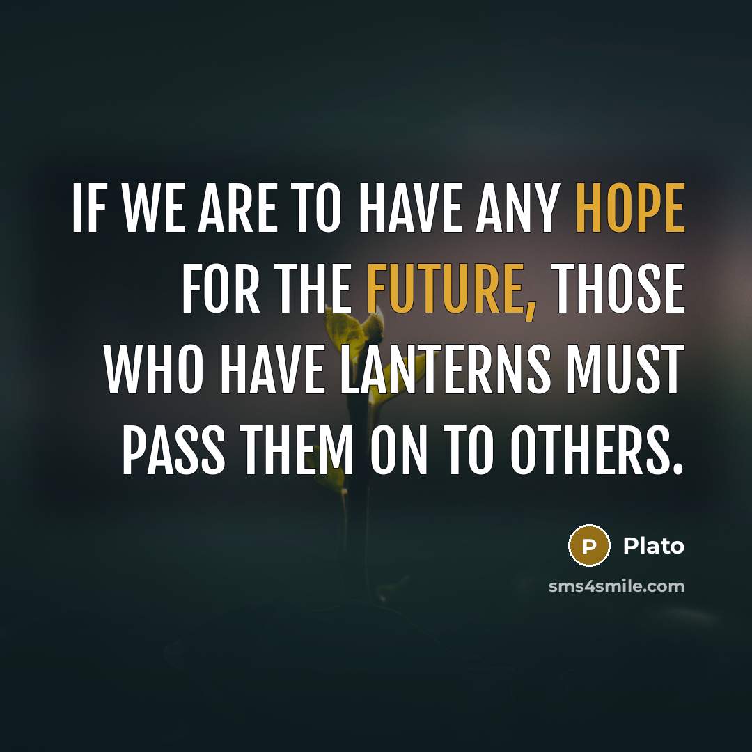 “If we are to have any hope for the future,…” quote by Plato