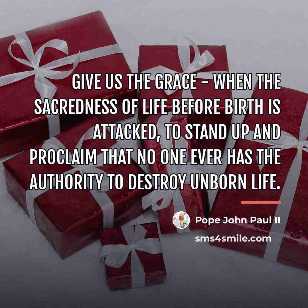 “Give us the grace - When the sacredness of life…” quote by Pope John Paul II