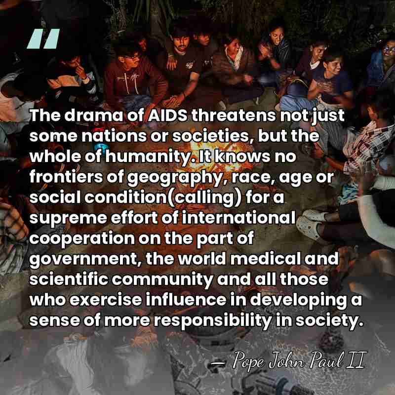 The drama of AIDS threatens not just some nations or societies, but&hellip; - Pope John Paul II