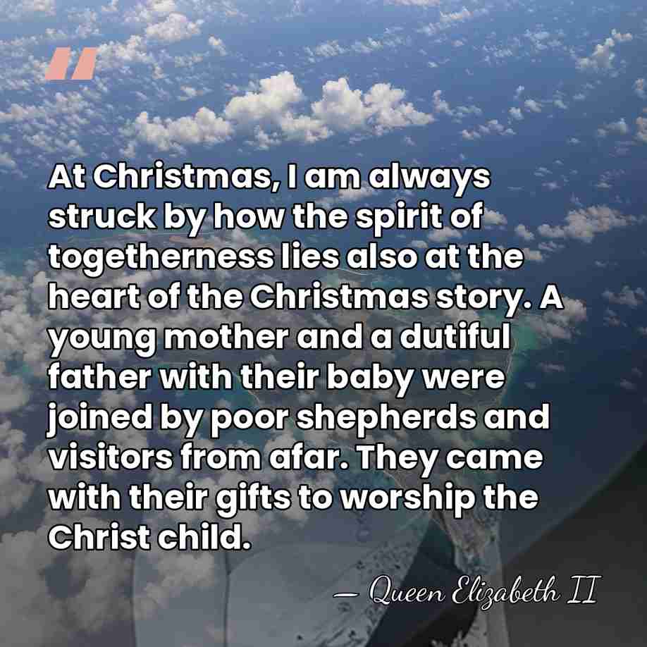 At Christmas, I am always struck by how the spirit of togetherness&hellip; - Queen Elizabeth II