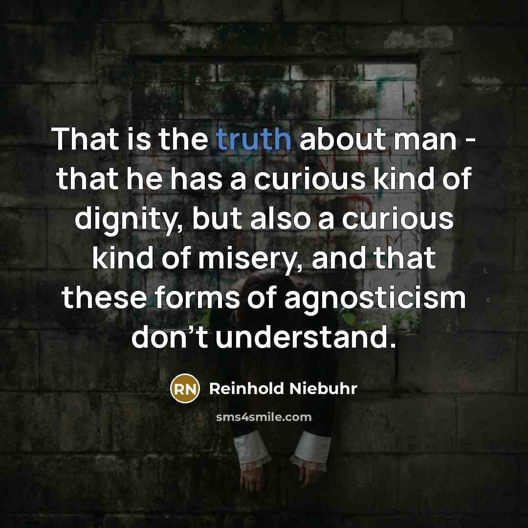 “That is the truth about man - that he has…” quote by Reinhold Niebuhr