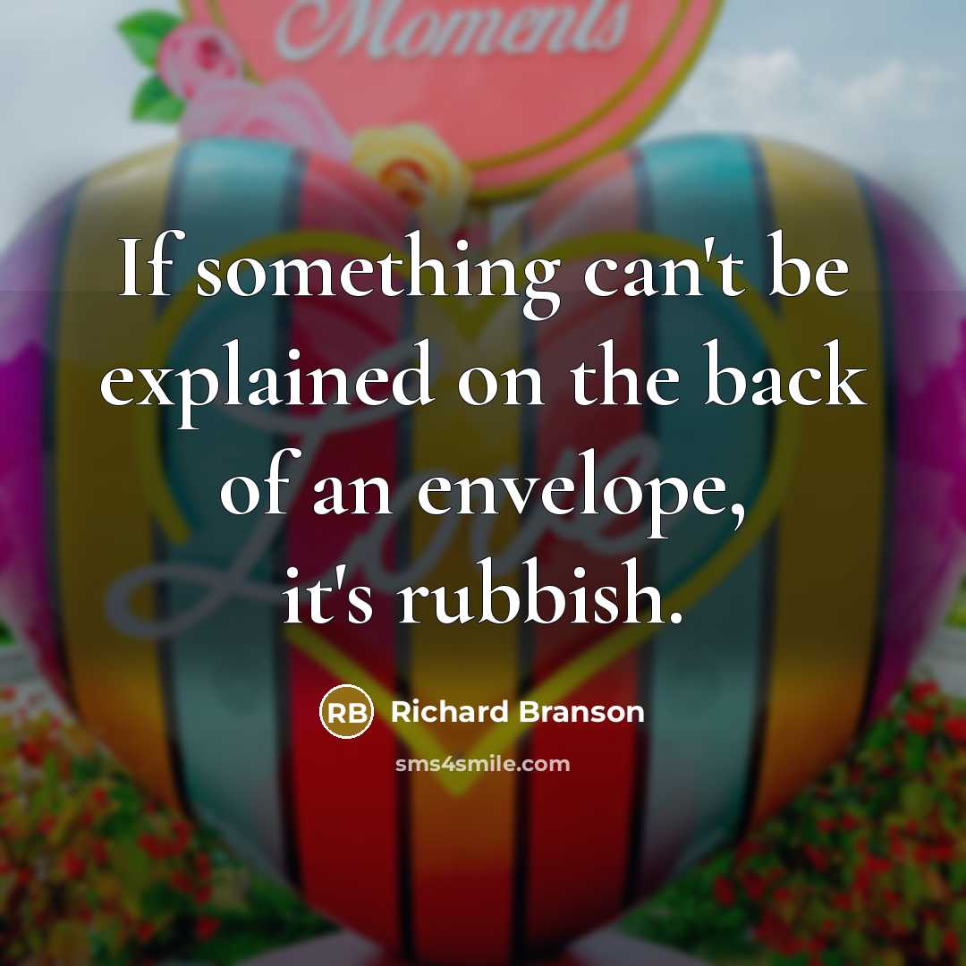 “If something can't be explained on the back of an envelope, it's rubbish.” quote by Richard Branson