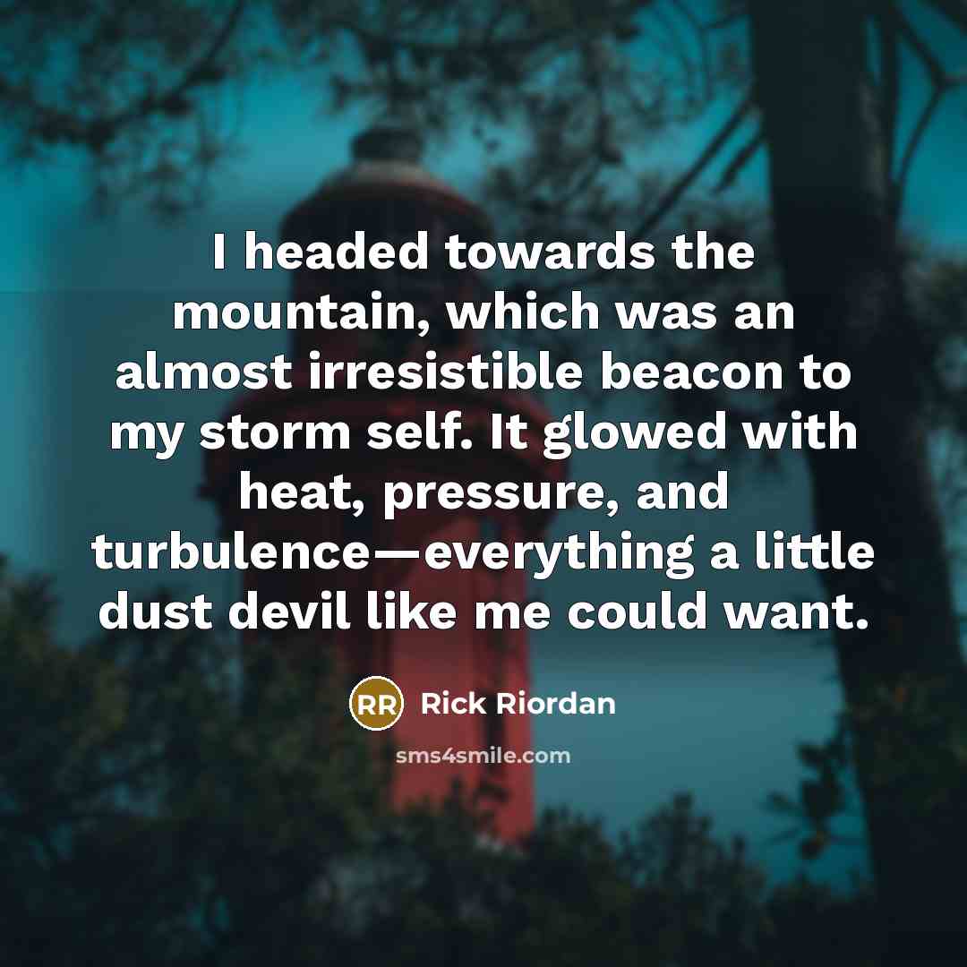 “I headed towards the mountain, which was an almost irresistible…” quote by Rick Riordan