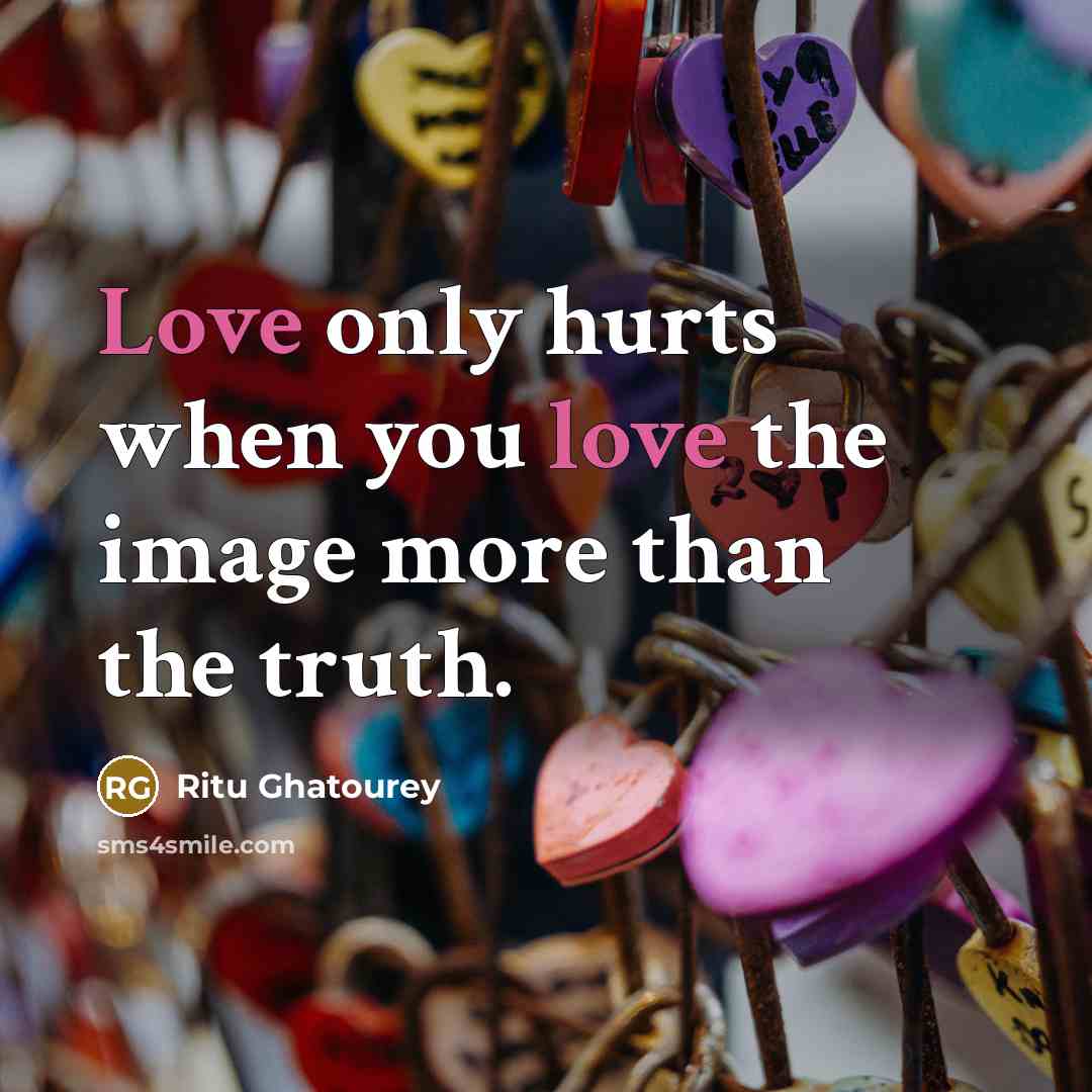 “Love only hurts when you love the image more than…” quote by Ritu Ghatourey