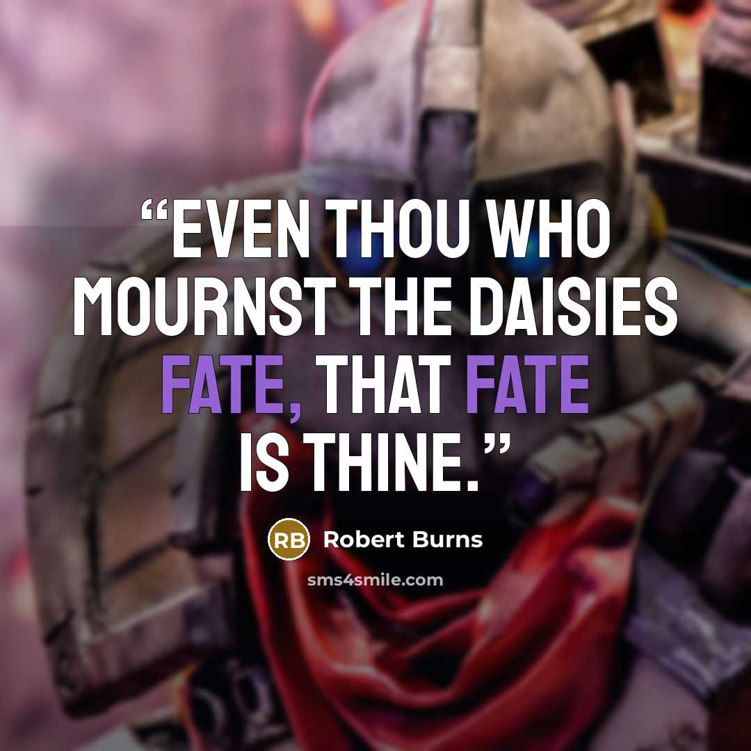 “Even thou who mournst the daisies fate, that fate is thine.” quote by Robert Burns