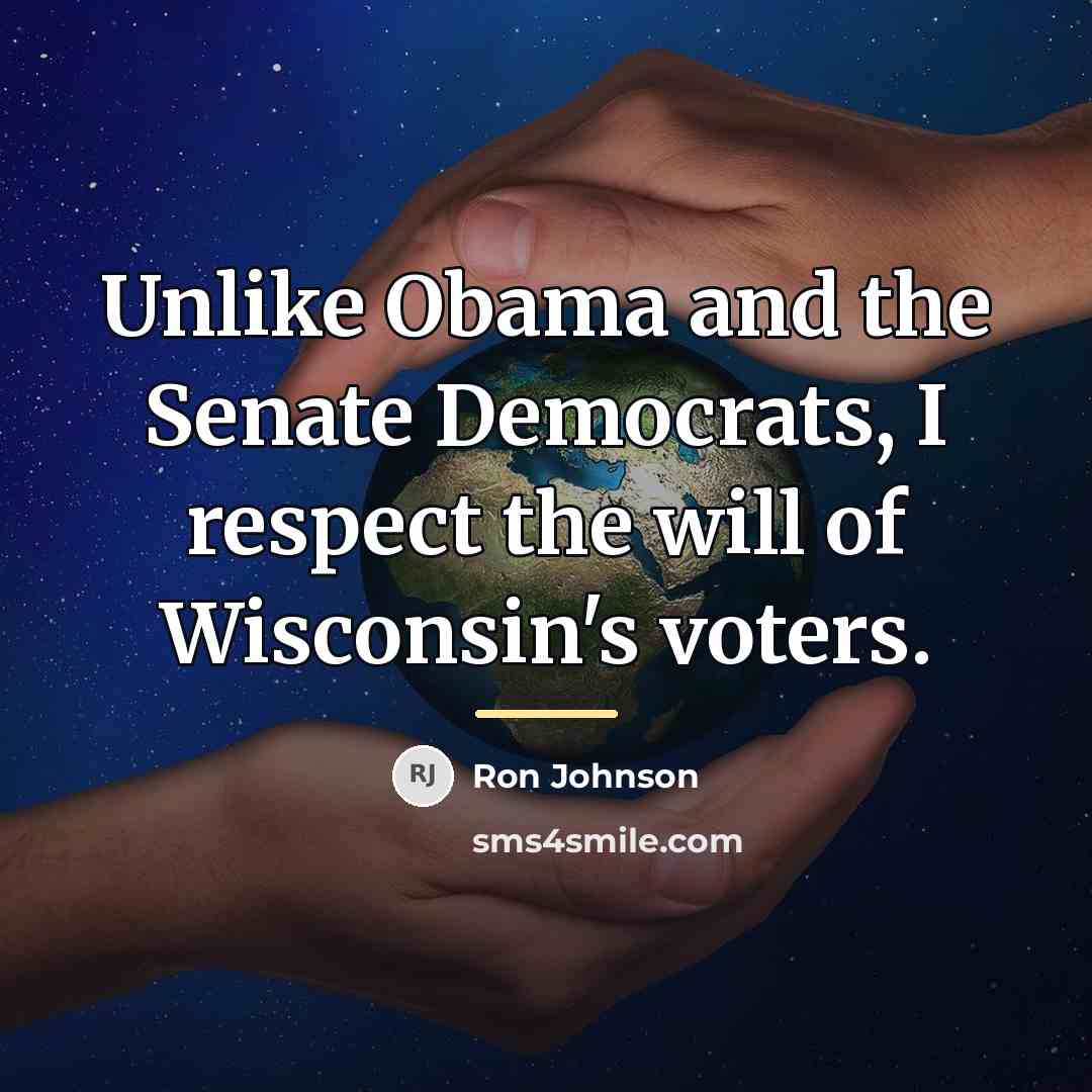 “Unlike Obama and the Senate Democrats, I respect the will…” quote by Ron Johnson
