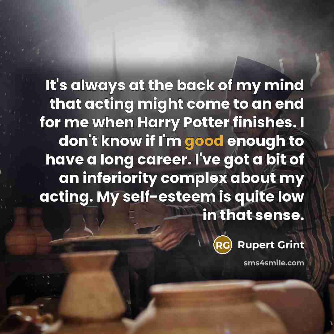 “It's always at the back of my mind that acting…” quote by Rupert Grint