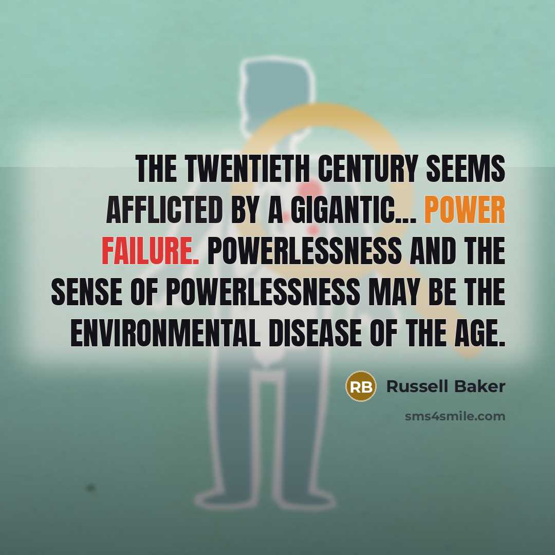 “The twentieth century seems afflicted by a gigantic... power failure.…” quote by Russell Baker