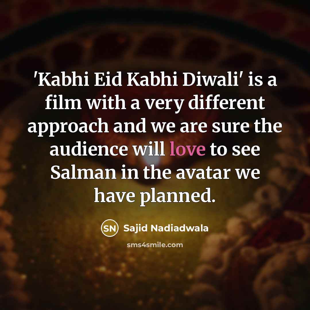 “'Kabhi Eid Kabhi Diwali' is a film with a very…” quote by Sajid Nadiadwala