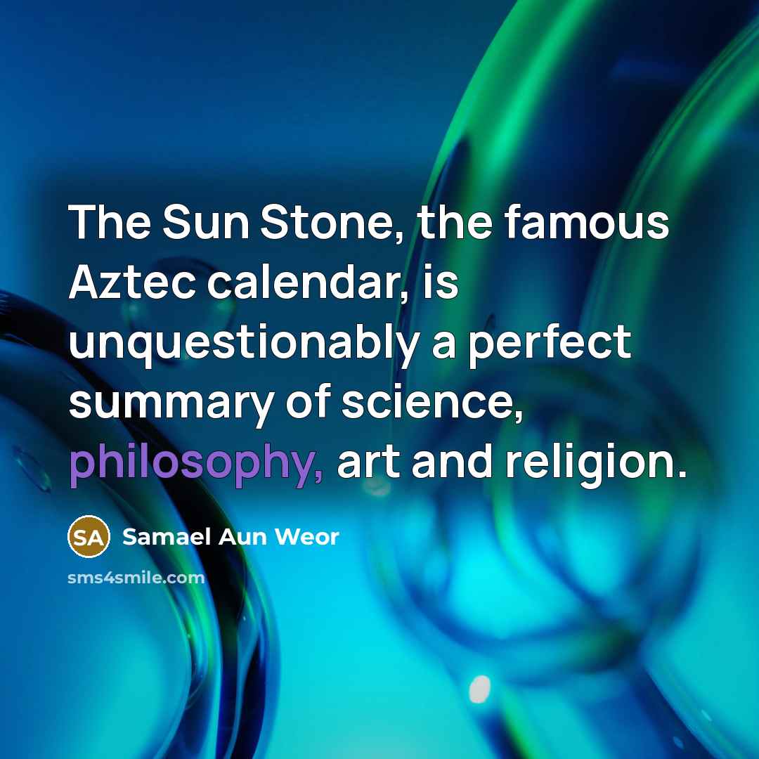 “The Sun Stone, the famous Aztec calendar, is unquestionably a…” quote by Samael Aun Weor