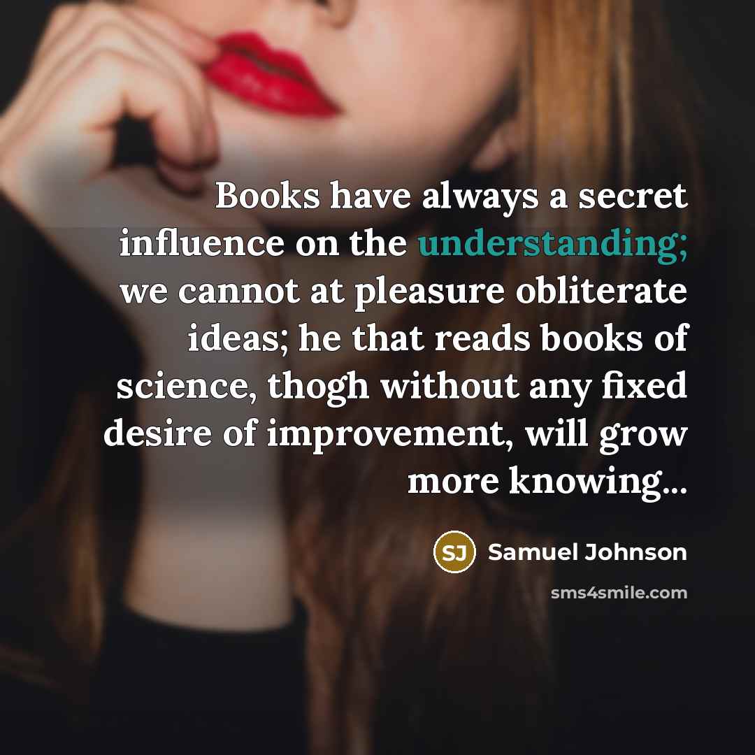 “Books have always a secret influence on the understanding; we…” quote by Samuel Johnson