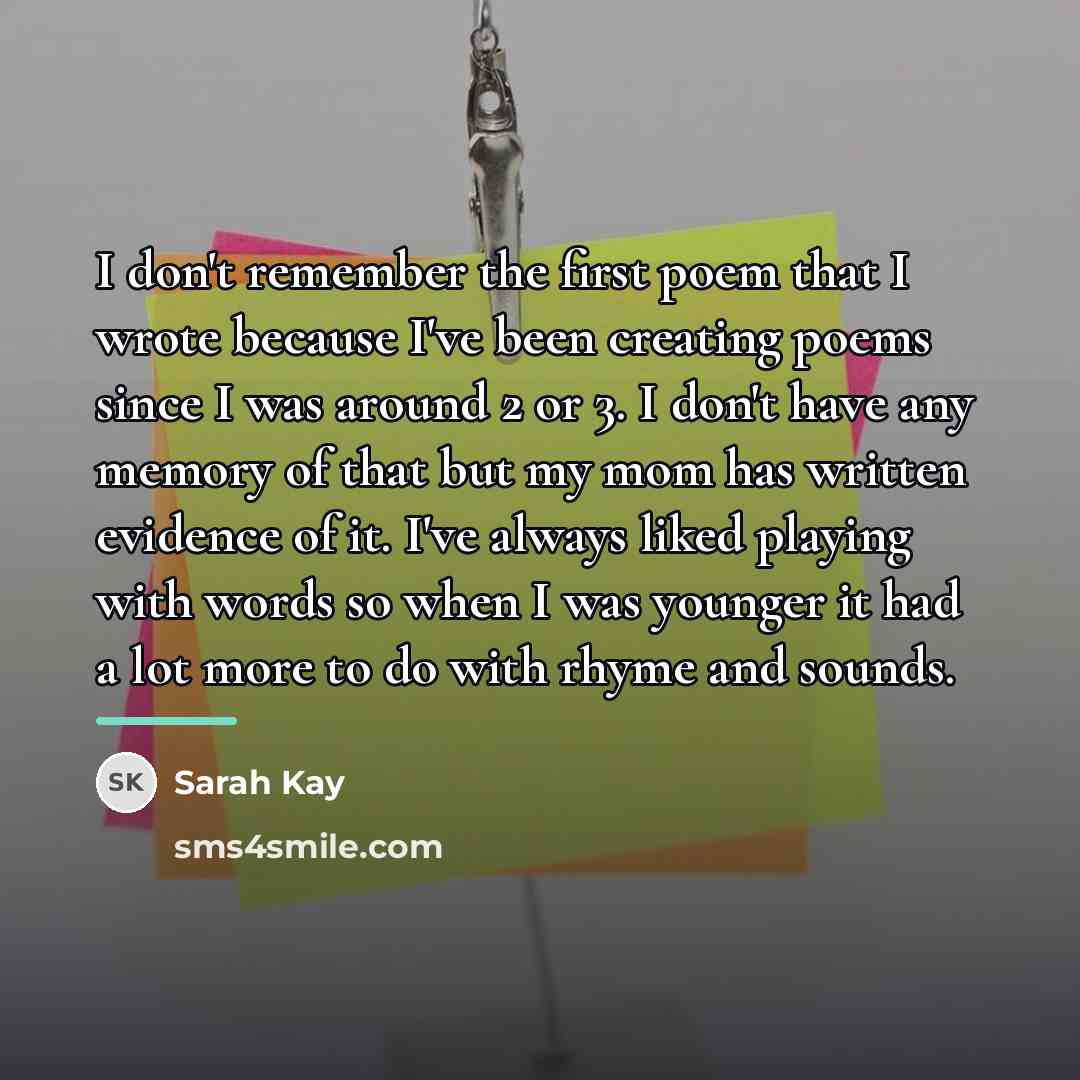 “I don't remember the first poem that I wrote because…” quote by Sarah Kay