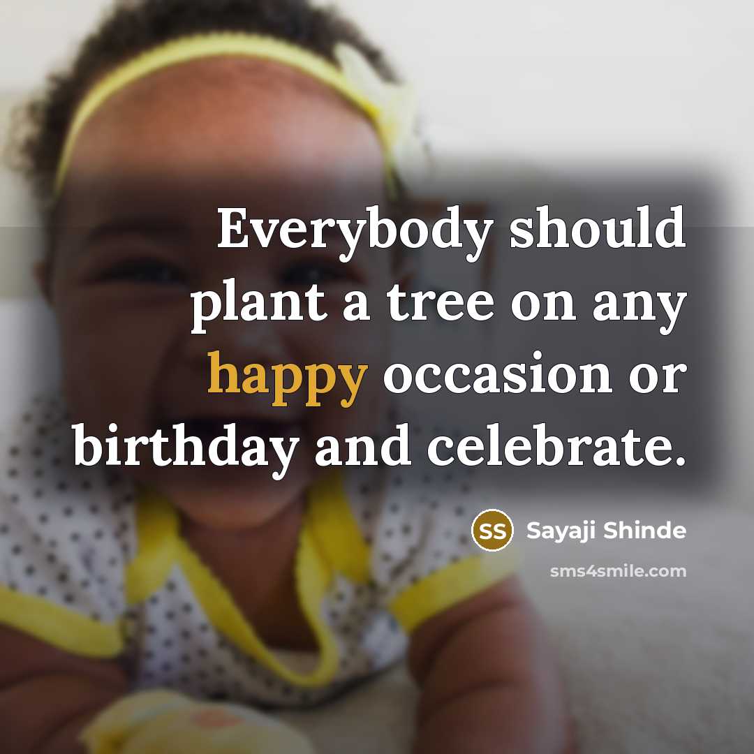 “Everybody should plant a tree on any happy occasion or…” quote by Sayaji Shinde